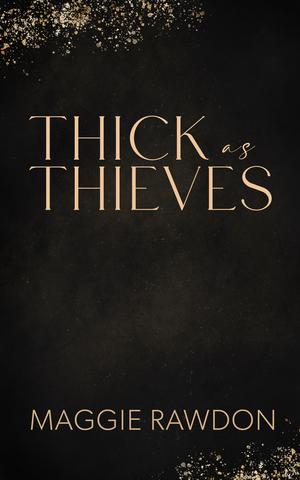 Thick as Thieves by Maggie Rawdon