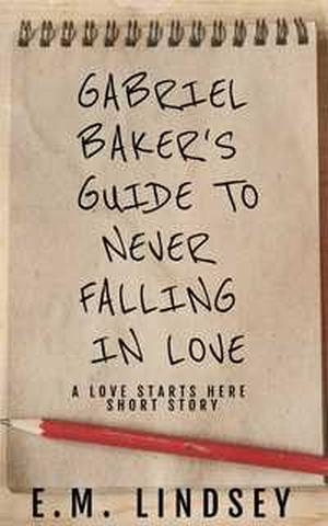 Gabriel Baker's Guide To Never Falling In Love by E.M. Lindsey