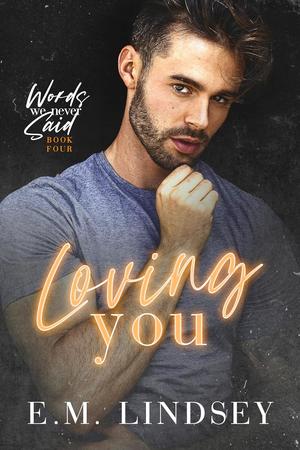 Loving You (Words We Never Said #4)