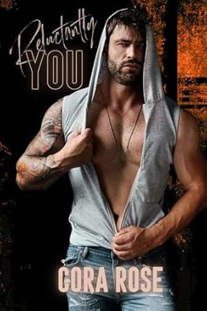 Reluctantly You by Cora Rose