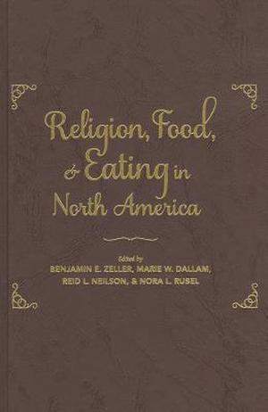 Religion, Food, and Eating in North America by Benjamin E. Zeller, Martha L. Finch