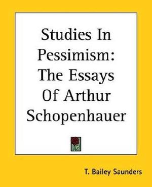 Studies in Pessimism: The Essays by Arthur Schopenhauer