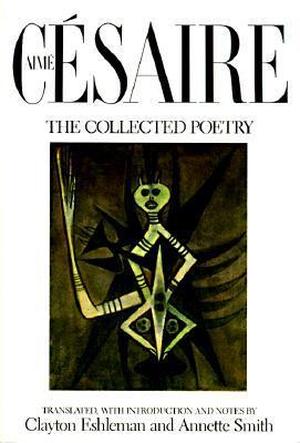 Aime Cesaire, The Collected Poetry by Aimé Césaire