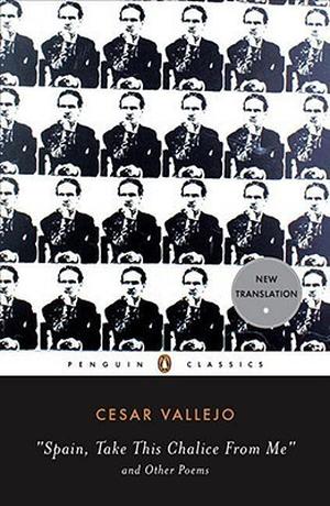 Spain, Take This Chalice from Me and Other Poems: Parallel Text Edition (Penguin Classics) by César Vallejo