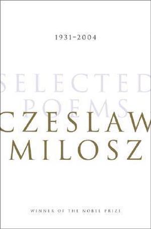 Selected Poems: 1931 - 2004 by Czesław Miłosz
