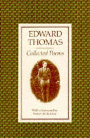 Collected Poems: Edward Thomas by Edward Thomas