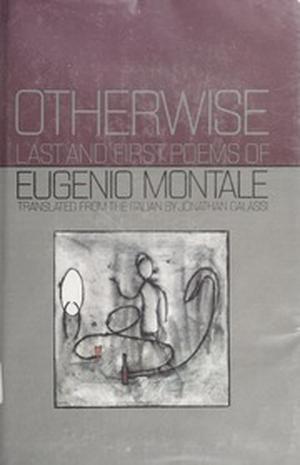 Otherwise: Last and First Poems of Eugenio Montale by Eugenio Montale
