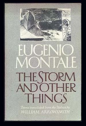 The Storm and Other Things by Eugenio Montale, William Arrowsmith