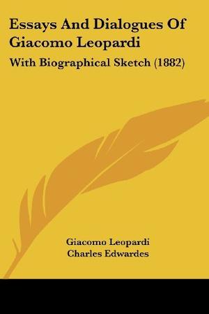 Essays And Dialogues Of Giacomo Leopardi: With Biographical Sketch by Giacomo Leopardi