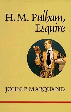 H.M. Pulham, Esq. by John P. Marquand