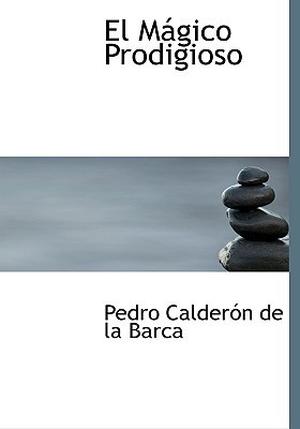 El mágico prodigioso by Pedro Calderón de la Barca