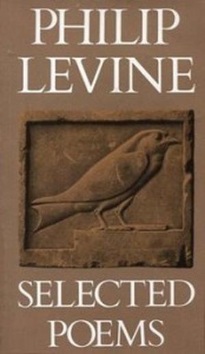 Selected Poems by Philip Levine