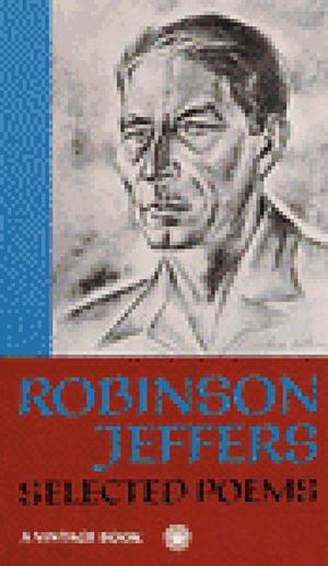 Robinson Jeffers: Selected Poems by Robinson Jeffers