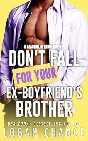 Don't Fall for Your Ex-Boyfriend's Brother by Logan Chance