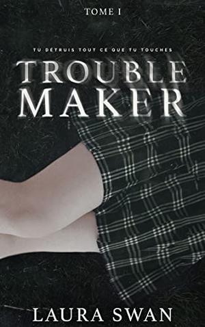 Troublemaker by Laura Swan