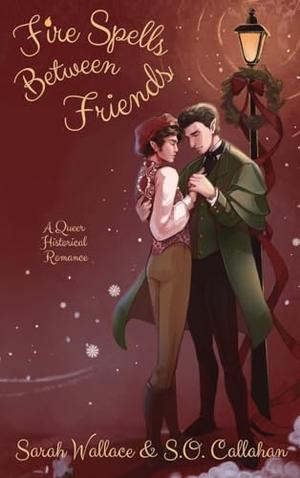 Fire Spells Between Friends by Sarah Wallace, S.O. Callahan