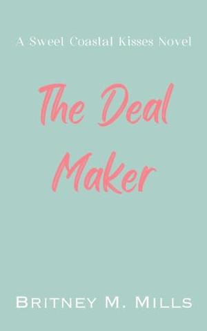 The Deal Maker by Britney M. Mills