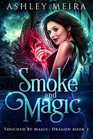 Smoke and Magic by Ashley Meira