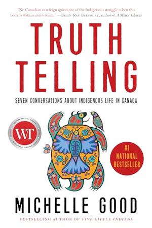 Truth Telling: Seven Conversations about Indigenous Life in Canada by Michelle Good