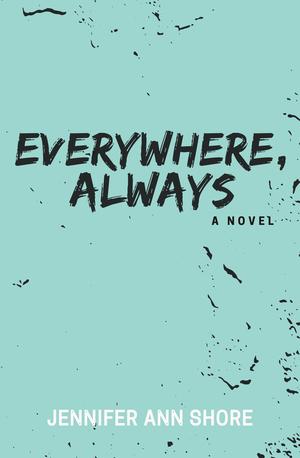 Everywhere, Always by Jennifer Ann Shore