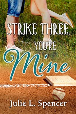 Strike Three, You're Mine by Julie L. Spencer