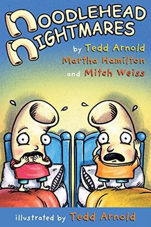 Noodlehead Nightmares by Tedd Arnold, Martha Hamilton, Mitch Weiss