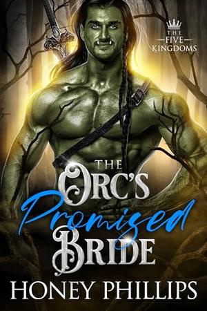 The Orc's Promised Bride: An Orc Fantasy Romance by Honey Phillips