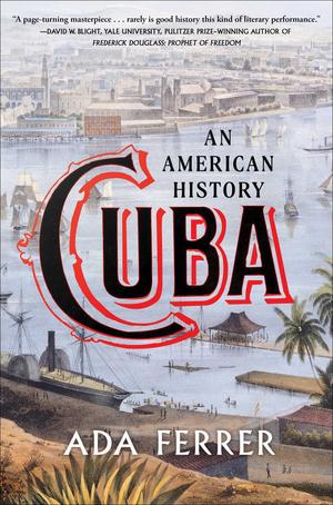 Cuba: An American History by Ada Ferrer