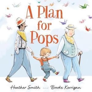 A Plan for Pops by Heather Smith, Brooke Kerrigan