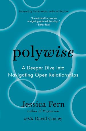 Polywise: A Deeper Dive into Navigating Open Relationships by Jessica Fern, David Cooley, Carrie Jenkins