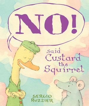 NO! Said Custard the Squirrel: A Picture Book by Sergio Ruzzier