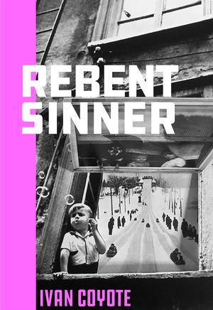 Rebent Sinner by Ivan E. Coyote