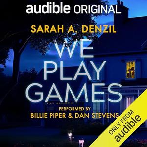 We Play Games by Sarah A. Denzil, Billie Piper, Dan Stevens, Shane Zaza, Avita Jay, Felicity Duncan, David Holt, Sarah Whitehouse