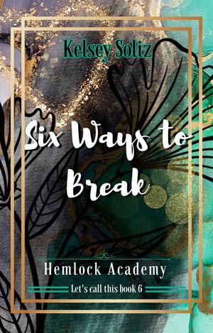 Six Ways to Break (Hemlock Academy #6)
