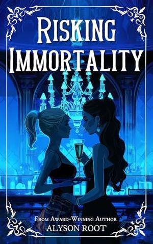 Risking Immortality by Alyson Root