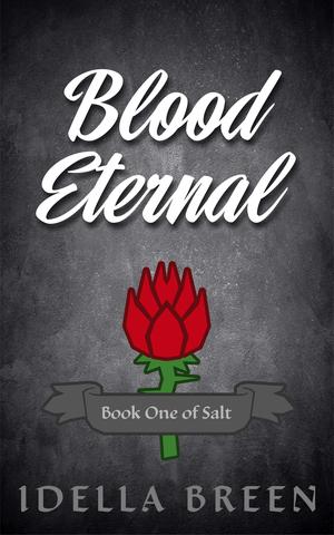 Blood Eternal: Book One of Salt by Idella Breen