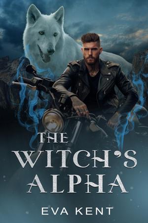The Witch's Alpha: A Standalone Adult Fantasy Romance by Eva Kent