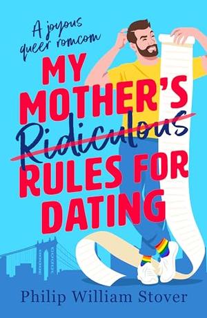 My Mother's Ridiculous Rules for Dating by Philip William Stover