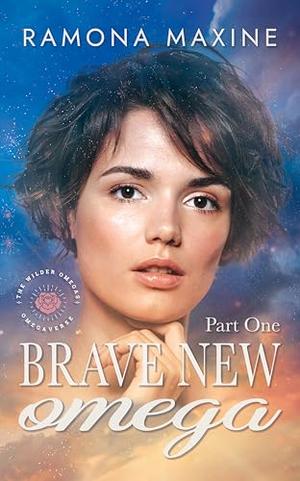 Brave New Omega, Part 1: A Wilder Omegas Omegaverse Romance by Ramona Maxine