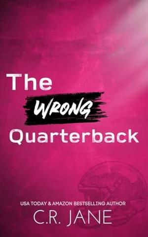 The Wrong Quarterback: A Football Romance by C.R. Jane