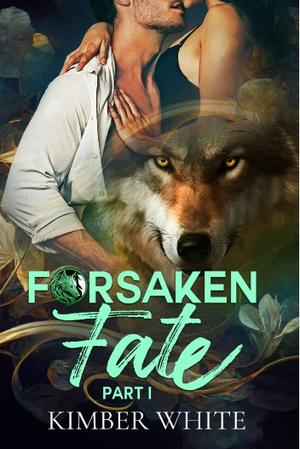 Forsaken Fate: Part One by Kimber White
