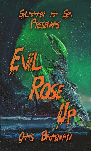 Evil Rose Up: Splatter At Sea by Otis Bateman