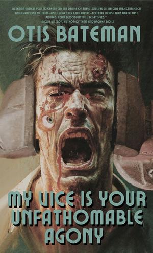 My Vice Is Your Unfathomable Agony by Otis Bateman