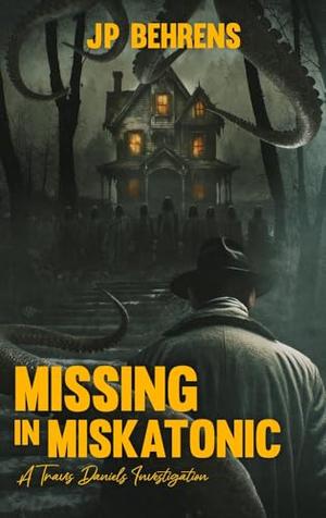 Missing in Miskatonic: A Travis Daniels Investigation by J.P. Behrens