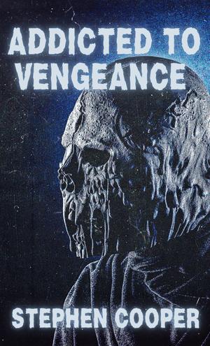 Addicted To Vengeance by Stephen Cooper