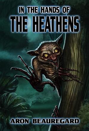 In the Hands of the Heathens by Aron Beauregard