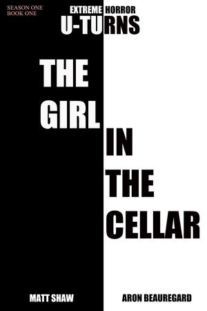 The Girl in the Cellar by Matt Shaw, Aron Beauregard