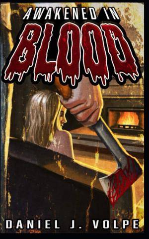 Awakened in Blood by Daniel J. Volpe