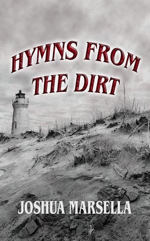 Hymns From The Dirt by Joshua Marsella