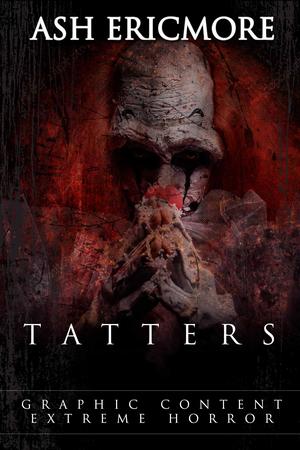 Tatters: Extreme Horror by Ash Ericmore